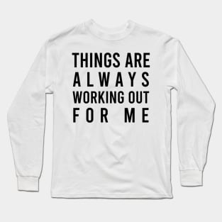 Things are always working out for me - manifesting Long Sleeve T-Shirt